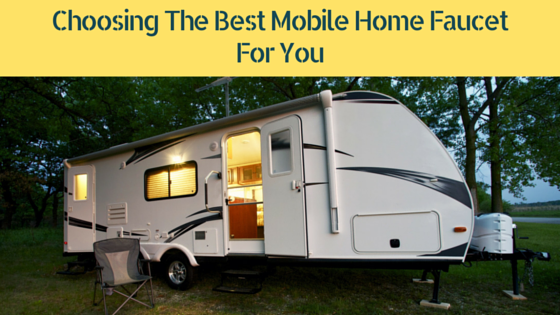 Choosing-The-Best-Mobile-Home-Faucet-For-You